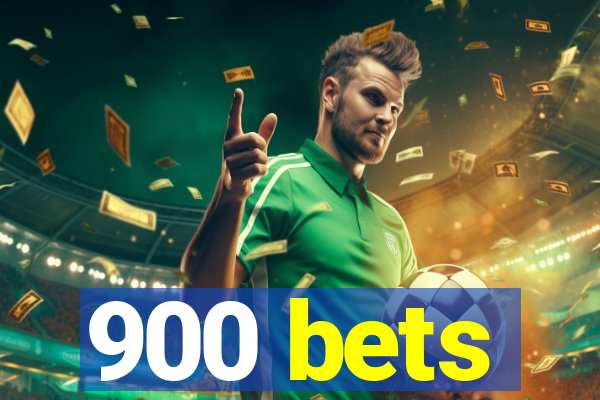 900 bets